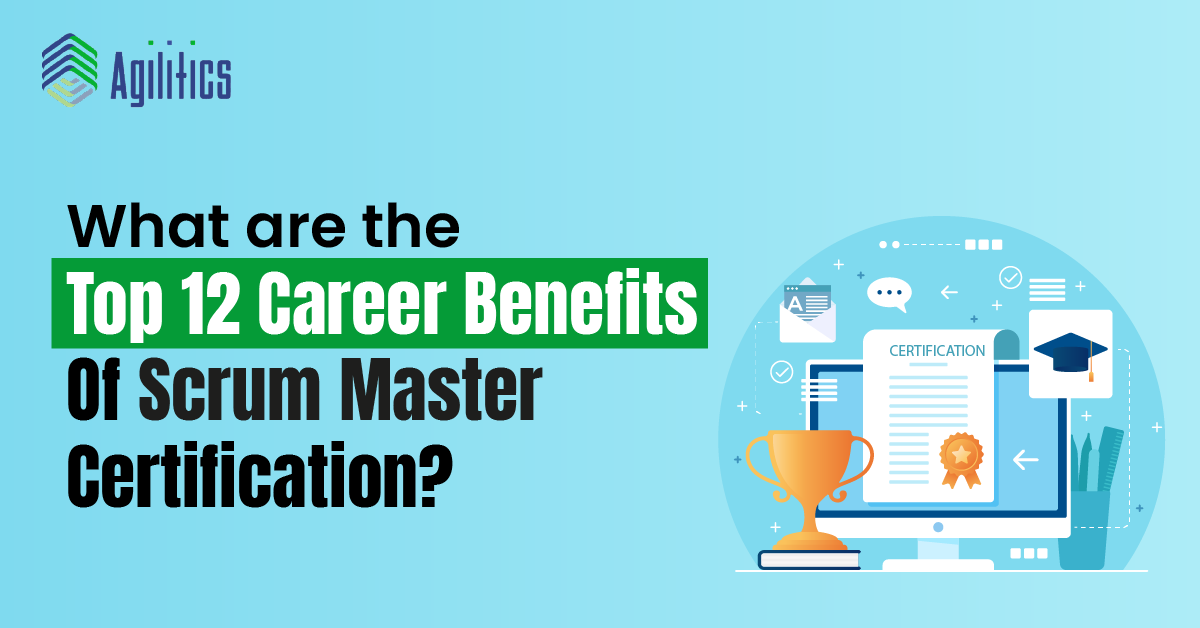What are the Top 12 Career Benefits Of Scrum Master Certification