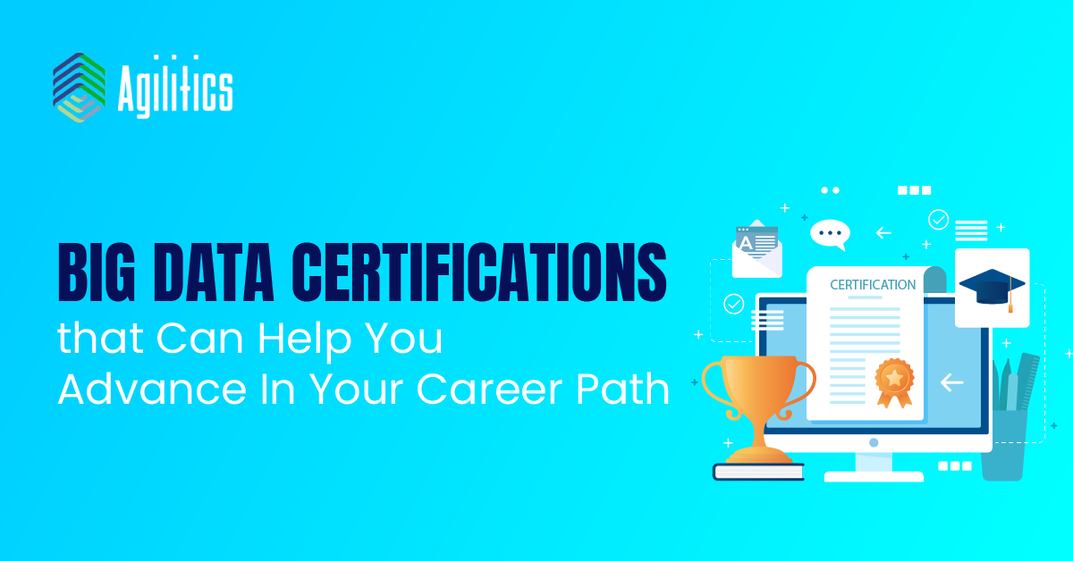 Big Data Certifications that Can Help You Advance In Your Career Path